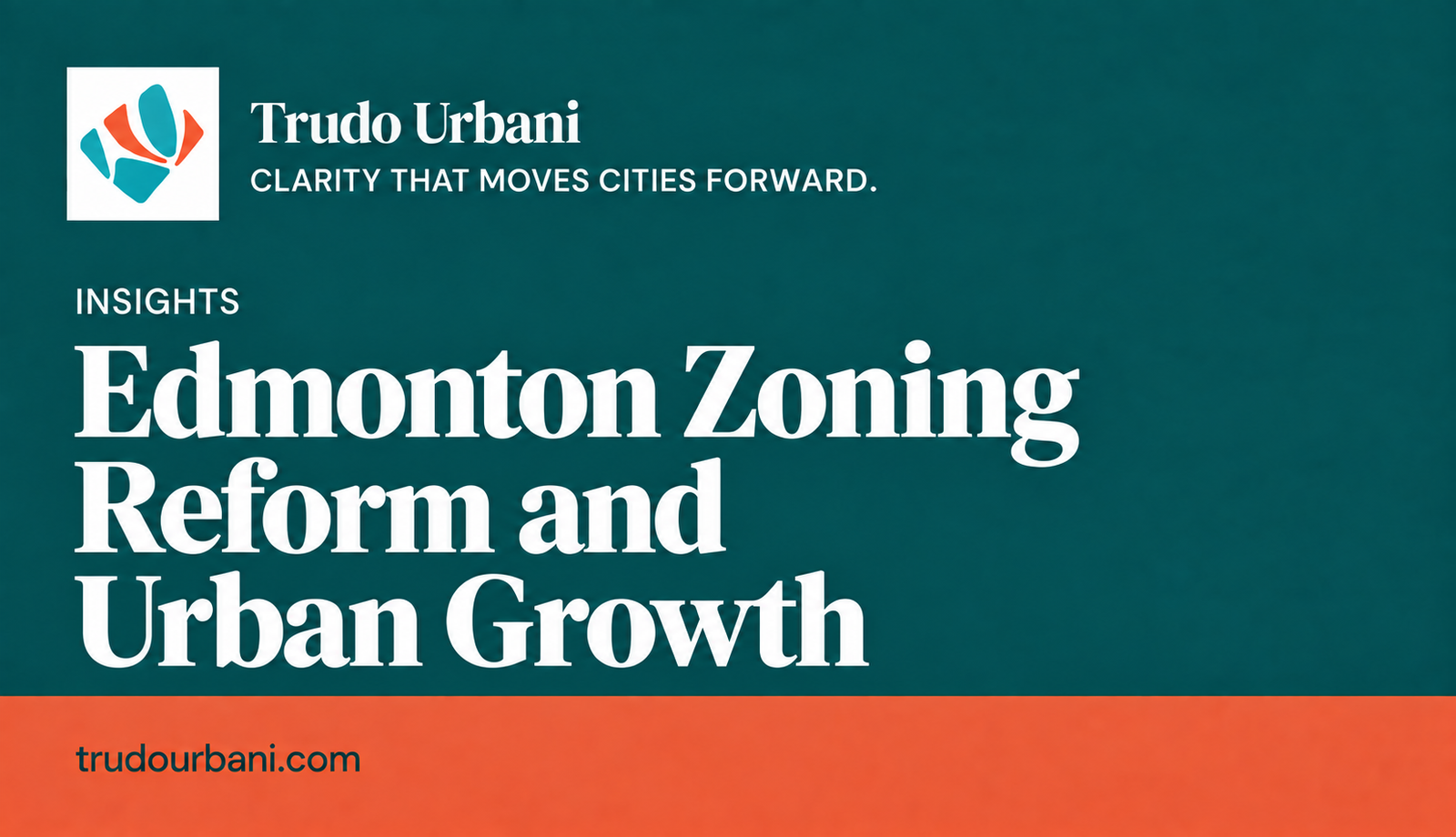 Edmonton Zoning Reform and Urban Growth — Trudo Urbani Insights. Clarity that moves cities forward.